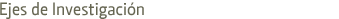Ejes de Investigaci�n