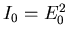 ${I_0=E_0^2}$