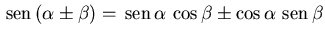 ${\,{\rm sen}\,(\alpha\pm\beta)
=\,{\rm sen}\,\alpha\,\cos\beta\pm\cos\alpha\,\,{\rm sen}\,\beta}$