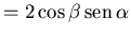 ${\displaystyle =2\cos\beta\,{\rm sen}\,\alpha}$