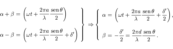 \begin{displaymath}
\hspace{-1cm}
\left.\begin{array}{lcl}
\alpha+\beta
&\hspace...
...{\lambda}\frac{\,{\rm sen}\,\theta}{2}}\, .
\end{array}\right.
\end{displaymath}