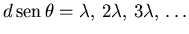 ${d\,{\rm sen}\,\theta=\lambda,\,2\lambda,\,3\lambda,\,\ldots}$