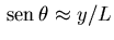 ${\,{\rm sen}\,\theta\approx y/L}$