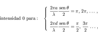 \begin{displaymath}
\mbox{intensidad 0 para}:\quad\left\{
\begin{array}{l}
{\dis...
...}=\frac\pi 2,\,\frac{3\pi}{2}\,
\ldots\, ,}
\end{array}\right.
\end{displaymath}
