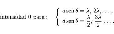 \begin{displaymath}
\mbox{intensidad 0 para}:\quad\left\{
\begin{array}{l}
a\,{\...
...\lambda 2,\,\frac{3\lambda}{2}\,\ldots\, .}
\end{array}\right.
\end{displaymath}