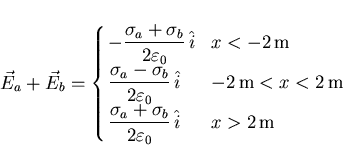 \begin{displaymath}
\vec{E}_a+\vec{E}_b=\left\{\hspace{-1mm}\begin{array}{ll}
{\...
...a_b}{2\varepsilon_0} \hat{i}}
& x>2{\rm m}\end{array}\right.
\end{displaymath}