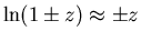 $\ln(1\pm z)\approx \pm z$