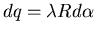 $dq=\lambda R d\alpha$