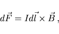 \begin{displaymath}
d\vec{F}=I d\vec{l}\times\vec{B}  ,
\end{displaymath}