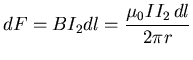 ${\displaystyle dF=BI_2dl=
\frac{\mu_0 I I_2  dl}{2\pi r}}$