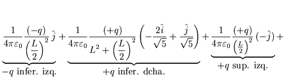 $\displaystyle \underbrace{\frac{1}{4\pi\varepsilon_0}
\frac{(-q)}{\displaystyle...
...0}
\frac{(+q)}{\left(\frac L2\right)^2} (-\hat{j})}_{
\mbox{$+q$ sup. izq.}}+$