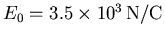 $E_0=3.5\times 10^3{\rm N/C}$