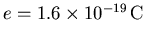 $e=1.6\times 10^{-19}{\rm C}$