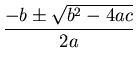 ${\displaystyle \frac{-b\pm\sqrt{b^2-4ac}}{2a}}$