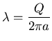 ${\displaystyle \lambda=\frac{Q}{2\pi a}}$