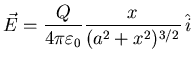 ${\displaystyle \vec{E}=\frac{Q}{4\pi\varepsilon_0}
\frac{x}{(a^2+x^2)^{3/2}} \hat{i}}$