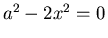 $a^2-2x^2=0$