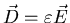 ${\vec{D}=\varepsilon\vec{E}}$