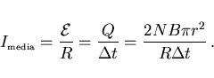 \begin{displaymath}
I_{\scriptscriptstyle \rm media}=\frac{\cal E}{R}=\frac{Q}{\Delta t}
=\frac{2NB\pi r^2}{R\Delta t}  .
\end{displaymath}