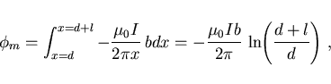 \begin{displaymath}
\phi_m=\int_{x=d}^{x=d+l}-\frac{\mu_0 I}{2\pi x} bdx
=-\frac{\mu_0 Ib}{2\pi} \ln\hspace{-1mm}\left(\frac{d+l}{d}\right)  ,
\end{displaymath}