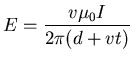 ${\displaystyle E=\frac{v\mu_0 I}{2\pi(d+vt)}}$