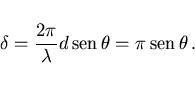 \begin{displaymath}
\delta=\frac{2\pi}{\lambda}d {\rm sen} \theta=\pi {\rm sen} \theta  .
\end{displaymath}