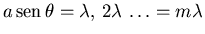 ${\displaystyle a {\rm sen} \theta=\lambda, 2\lambda \ldots=m\lambda}$