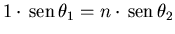 $1\cdot {\rm sen} \theta_1=n\cdot {\rm sen} \theta_2$