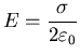 ${\displaystyle E=\frac{\sigma}{2\varepsilon_0}}$