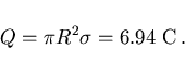 \begin{displaymath}
Q=\pi R^2\sigma=6.94 {\rm C}  .
\end{displaymath}