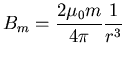 ${\displaystyle B_m=\frac{2\mu_0 m}{4\pi}\frac{1}{r^3}}$