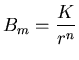 ${\displaystyle B_m=\frac{K}{r^n}}$