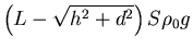 ${\displaystyle \left(L-\sqrt{h^2+d^2}\right)S\rho_0 g}$