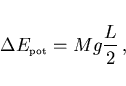 \begin{displaymath}
\Delta E_{\scriptscriptstyle \rm pot}=Mg\frac L2\, ,
\end{displaymath}