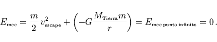 \begin{displaymath}
E_{\scriptscriptstyle \rm mec}=\frac m2 \,v_{\scriptscriptst...
...\right)
=E_{\scriptscriptstyle \rm mec\:punto\:infinito}=0\, .
\end{displaymath}