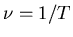 $\nu=1/T$