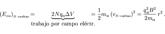 \begin{displaymath}
\left(E_{\scriptscriptstyle \rm cin}\right)_{\scriptscriptst...
...vueltas}}\right)^2
=\frac{q_\alpha^2 B^2}{2m_\alpha} r^2  .
\end{displaymath}