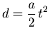 ${\displaystyle d=\frac a2 t^2}$