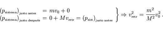 \begin{displaymath}
\left.
\begin{array}{lcl}
\left(p_{\scriptscriptstyle \rm si...
...row v_{\scriptscriptstyle \rm retr}^2=\frac{m^2}{M^2}v_0^2  .
\end{displaymath}