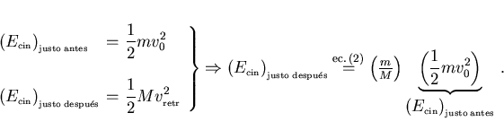 \begin{displaymath}
% latex2html id marker 357\hspace{-1cm}
\left.
\begin{arra...
...yle \rm cin}\right)_{\scriptscriptstyle \rm justo\:antes}}  .
\end{displaymath}