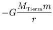 ${\displaystyle -G\frac{M_{\scriptscriptstyle \rm Tierra}m}{r}}$