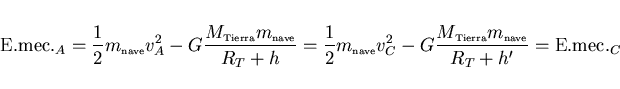 \begin{displaymath}
\mbox{E.mec.}_A=\frac 12 m_{\scriptscriptstyle \rm nave}v_A^...
...erra}m_{\scriptscriptstyle \rm nave}}{R_T+h'}=
\mbox{E.mec.}_C
\end{displaymath}