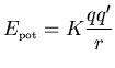 ${\displaystyle E_{\scriptscriptstyle \rm pot}=K\frac{qq'}{r}}$