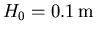 ${H_0=0.1\,{\rm m}}$