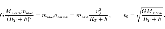 \begin{displaymath}
G \frac{M_{\scriptscriptstyle \rm Tierra}m_{\scriptscriptsty...
...0=\sqrt{\frac{G M_{\scriptscriptstyle \rm Tierra}}{R_T+h}}\, .
\end{displaymath}