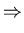 $\textstyle \Rightarrow$