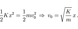 \begin{displaymath}
\frac 12 K x^2=\frac 12 m v_0^2\,\Rightarrow\,
v_0=\sqrt{\frac Km}\, x\, .
\end{displaymath}