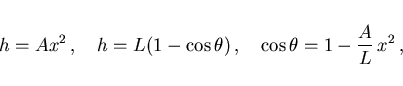 \begin{displaymath}
h=Ax^2\, ,\quad h=L(1-\cos\theta)\, ,\quad
\cos\theta=1-\frac AL\,x^2\, ,
\end{displaymath}