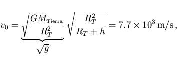 \begin{displaymath}
v_0=\underbrace{\sqrt{\frac{G M_{\scriptscriptstyle \rm Tier...
... g}\,
\sqrt{\frac{R_T^2}{R_T+h}}=7.7\times 10^3\,{\rm m/s}\, ,
\end{displaymath}