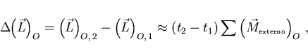 \begin{displaymath}
\Delta\hspace{-1mm}
\left(\raisebox{4.5mm}{}\vec{L}\right)_O...
...{4.5mm}{}\vec{M}_{\scriptscriptstyle \rm externo}\right)_O ,
\end{displaymath}